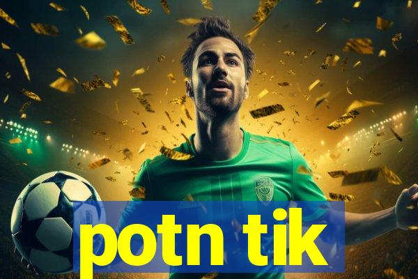 potn tik